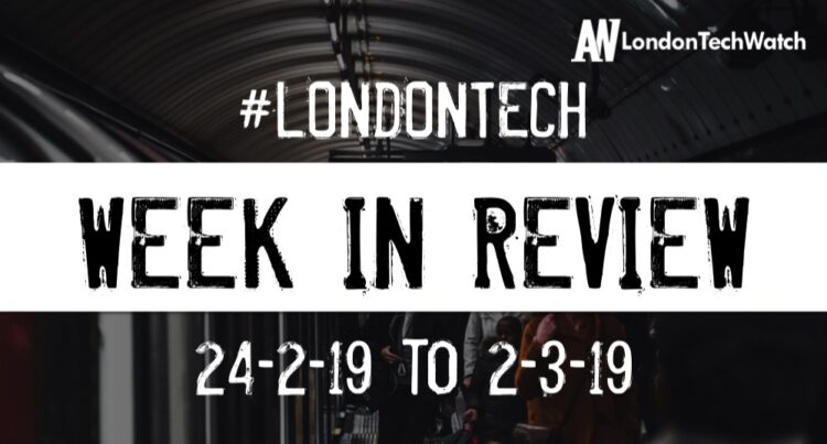 #LondonTech Week in Review: 24/2/19-2/3/19