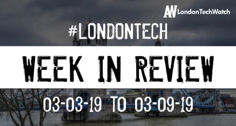 #LondonTech Week in Review: 3/3/19-9/3/19