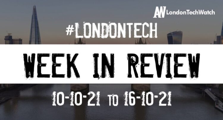 #Londontech Week in Review: 10/10/21-16/10/21