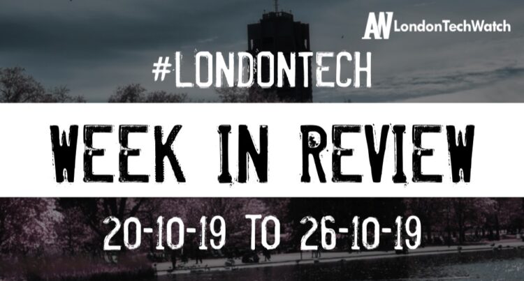 #LondonTech Week in Review: 20/10/19-26/10/19