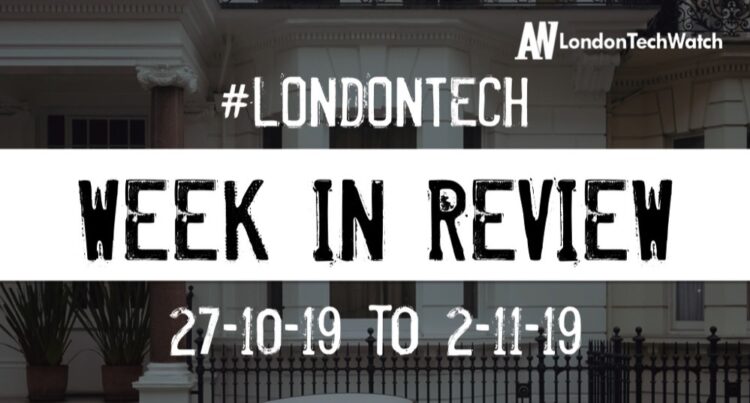 #LondonTech Week in Review: 27/10/19-2/11/19