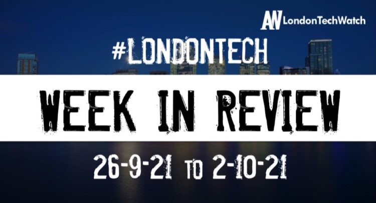 #Londontech Week in Review: 26/9/21-2/10/21
