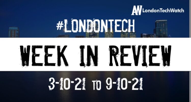 #Londontech Week in Review: 3/10/21-9/10/21
