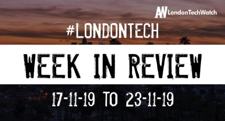 #LondonTech Week in Review: 17/11/19-23/11/19