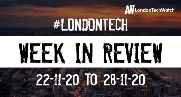#LondonTech Week in Review: 22/11/20-28/11/20