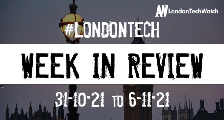 #Londontech Week in Review: 31/10/21-6/11/21
