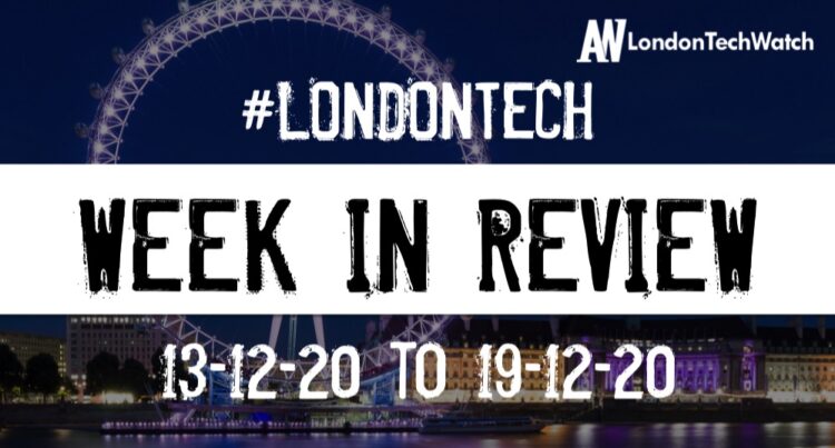 #LondonTech Week in Review: 13/12/20-19/12/20
