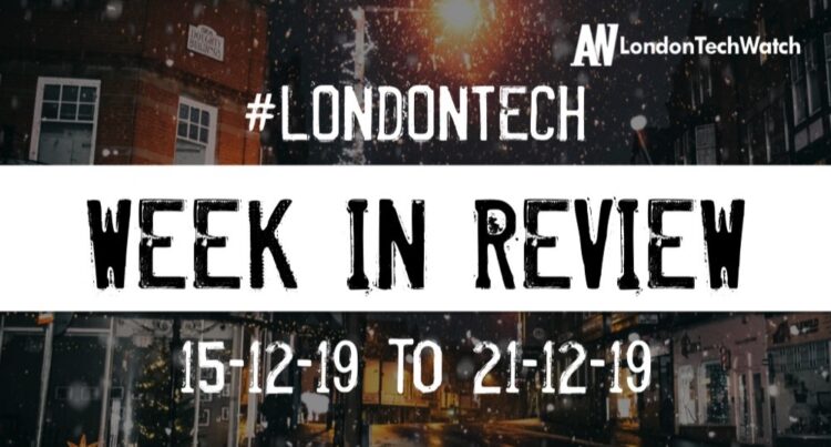 #LondonTech Week in Review: 15/12/19-21/12/19