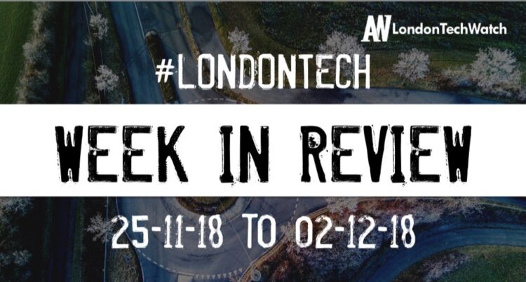 #LondonTech Week in Review: 25/11/18-1/12/18