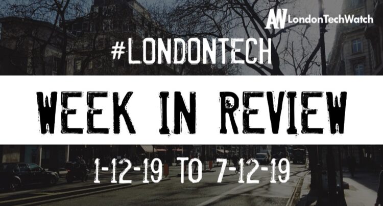 #LondonTech Week in Review: 1/12/19-7/12/19