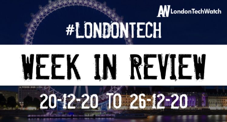 #LondonTech Week in Review: 20/12/20-26/12/20