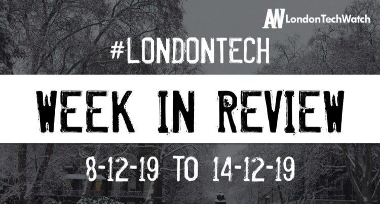 #LondonTech Week in Review: 8/12/19-14/12/19