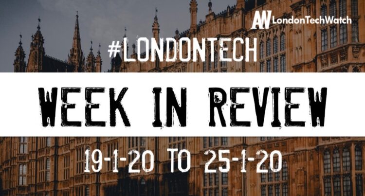 #LondonTech Week in Review: 19/1/20-25/1/20