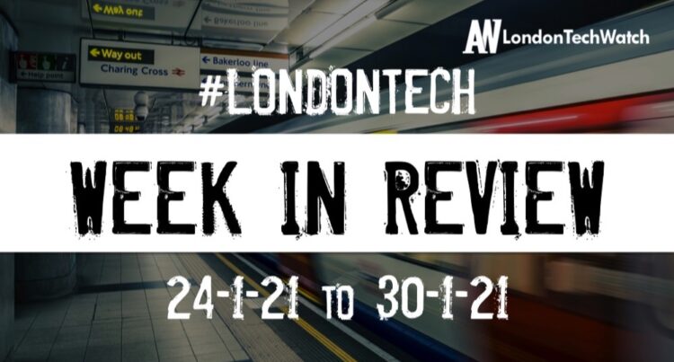 #Londontech Week in Review: 24/1/21-30/1/21