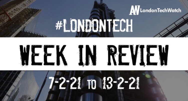 #Londontech Week in Review: 7/2/21-13/2/21