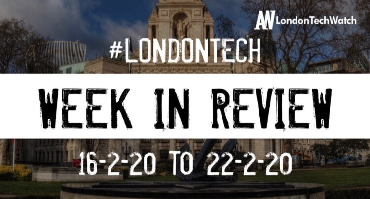 #LondonTech Week in Review: 16/2/20-22/2/20