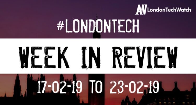 #LondonTech Week in Review: 17/2/19-23/2/19