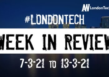 #Londontech Week in Review: 7/2/21-13/3/21