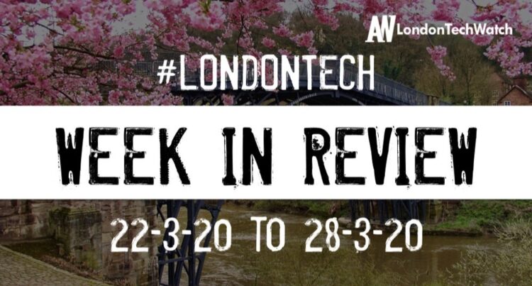 #LondonTech Week in Review: 22/3/20-28/3/20