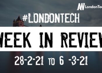 #Londontech Week in Review: 28/2/21-6/3/21