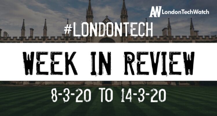 #LondonTech Week in Review: 8/3/20-14/3/20