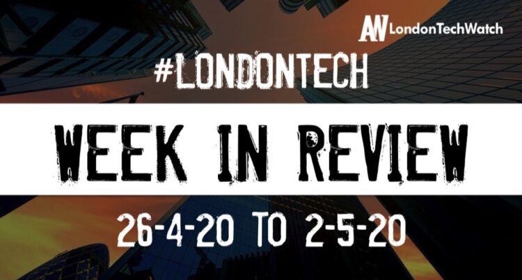 #LondonTech Week in Review: 26/4/20-2/5/20