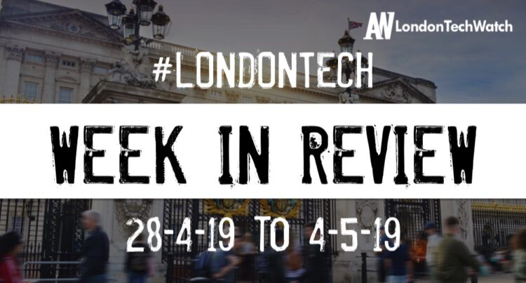 #LondonTech Week in Review: 27/4/19-4/5/19