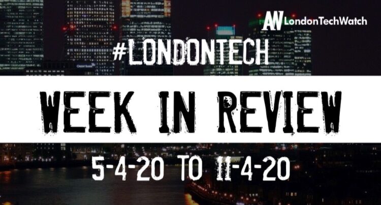 #LondonTech Week in Review: 5/4/20-11/4/20