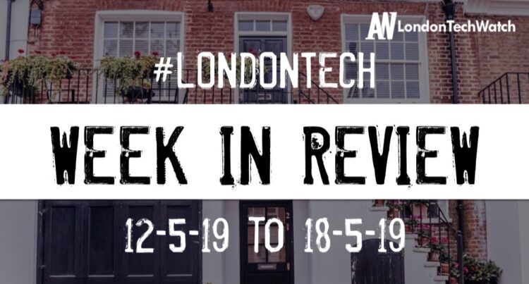 #LondonTech Week in Review: 12/5/19-18/5/19