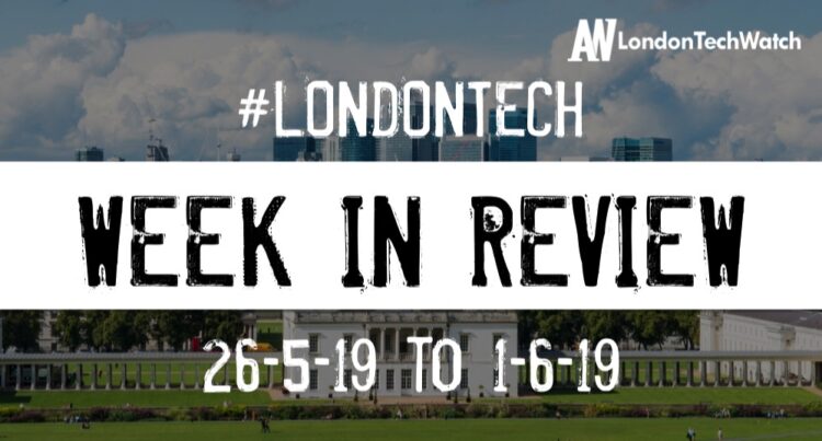 #LondonTech Week in Review: 26/5/19-1/6/19