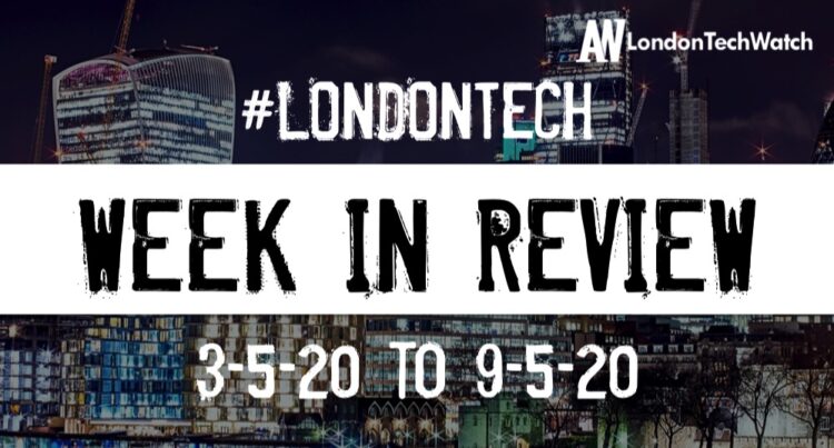 #LondonTech Week in Review: 3/5/20-9/5/20
