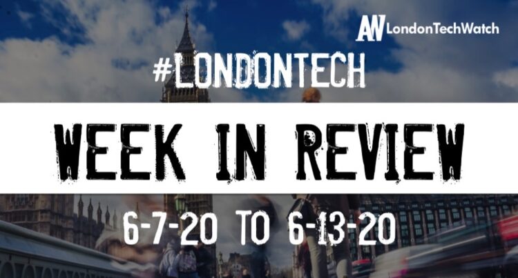 #LondonTech Week in Review: 7/6/20-13/6/20