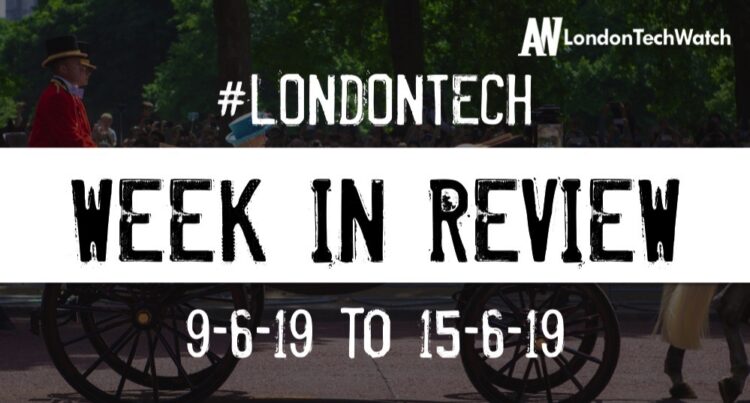 #LondonTech Week in Review: 9/6/19-15/6/19