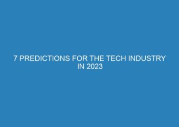 7 Predictions for the Tech Industry in 2023