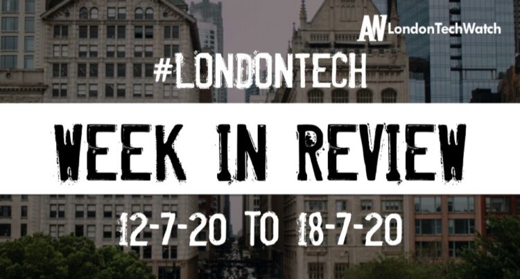 #LondonTech Week in Review: 12/7/20-18/7/20