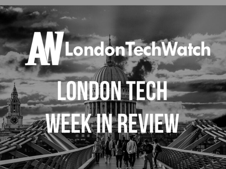 #LondonTech Week in Review: 15/7/18 – 21/7/18