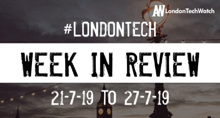 #LondonTech Week in Review: 21/7/19-27/7/19