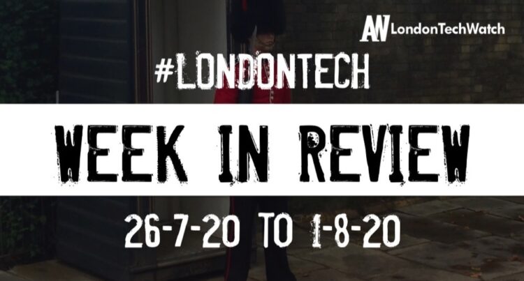 #LondonTech Week in Review: 26/7/20-1/8/20