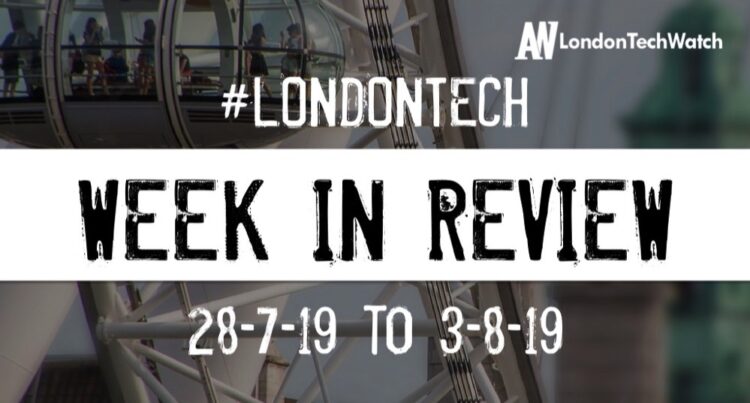 #LondonTech Week in Review: 28/7/19-3/8/19