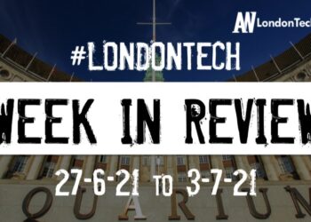 #Londontech Week in Review: 27/6/21-3/7/21