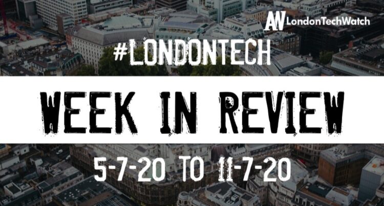 #LondonTech Week in Review: 5/7/20-11/7/20