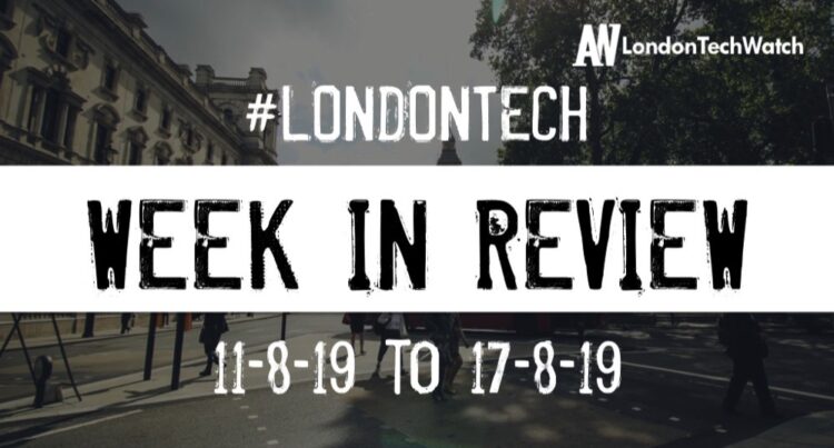 #LondonTech Week in Review: 11/8/19-17/8/19