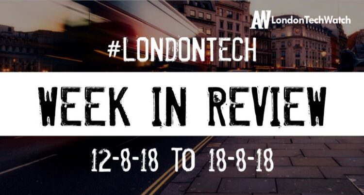 #LondonTech Week in Review: 12/8/18-18/8/18