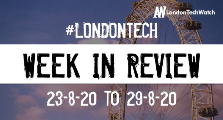 #LondonTech Week in Review: 23/8/20-29/8/20