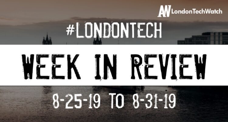 #LondonTech Week in Review: 25/8/19-31/8/19