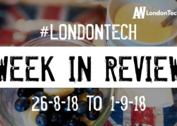 #LondonTech Week in Review: 26/8/18-1/9/18