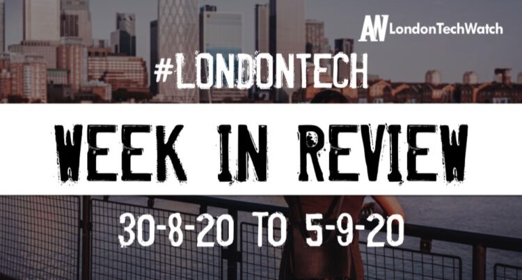 #LondonTech Week in Review: 30/8/20-5/9/20