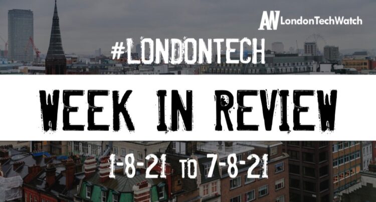 #Londontech Week in Review: 1/8/21-7/8/21