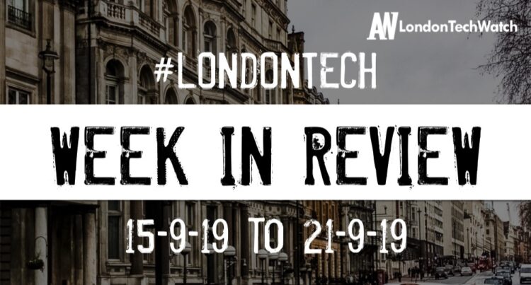 #LondonTech Week in Review: 15/9/19-21/9/19