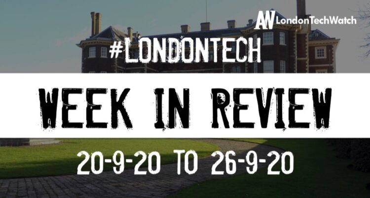 #LondonTech Week in Review: 20/9/20-26/9/20